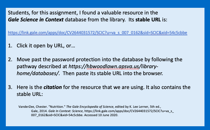 This model of instructions states that students can apply the "stable URL' into their browser to access the resource that the teacher found in the databases for the present assignment. The stable URL is part of the citation. Students can navigate into the correct database to paste the URL into the browser if necessry for access.