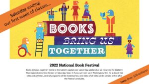 Free Event with over 100 authors! National Book Festival Saturday of Labor Day Weekend, Sept. 3 Walter E. Washington Convention Center in Washington, D.C